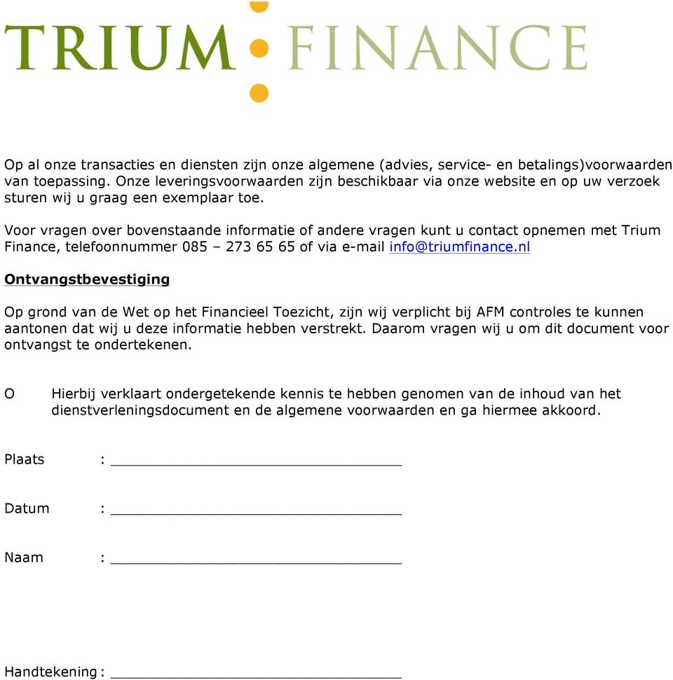 Voor vragen over bovenstaande informatie of andere vragen kunt u contact opnemen met Trium Finance, telefoonnummer 085 273 65 65 of via e-mail info@triumfinance.