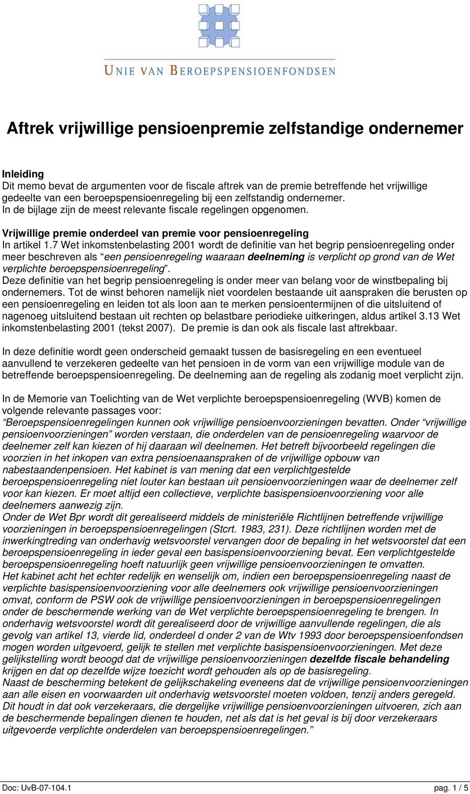 7 Wet inkomstenbelasting 2001 wordt de definitie van het begrip pensioenregeling onder meer beschreven als een pensioenregeling waaraan deelneming is verplicht op grond van de Wet verplichte