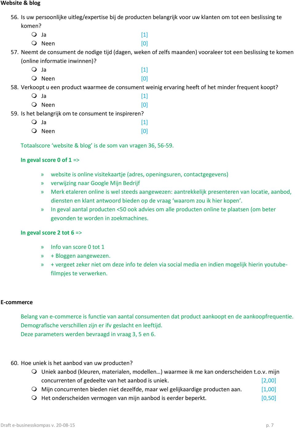 Verkoopt u een product waarmee de consument weinig ervaring heeft of het minder frequent koopt? Ja [1] 59. Is het belangrijk om te consument te inspireren?