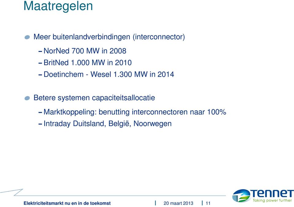 300 MW in 2014 Betere systemen capaciteitsallocatie Marktkoppeling: