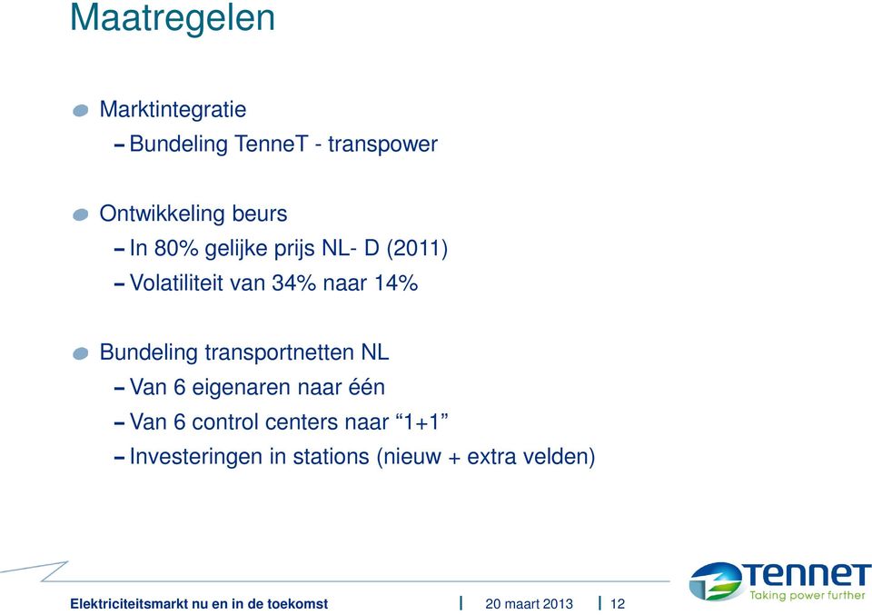 34% naar 14% Bundeling transportnetten NL Van 6 eigenaren naar één