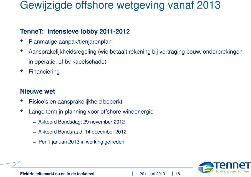 kabelschade) Financiering Nieuwe wet Risico s en aansprakelijkheid beperkt Lange termijn planning voor offshore
