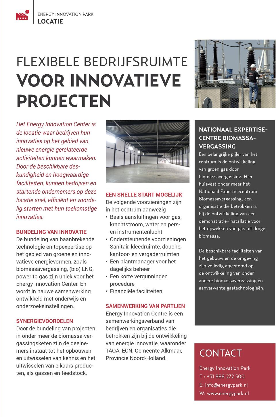 Door de beschikbare deskundigheid en hoogwaardige faciliteiten, kunnen bedrijven en startende ondernemers op deze locatie snel, efficiënt en voordelig starten met hun toekomstige innovaties.