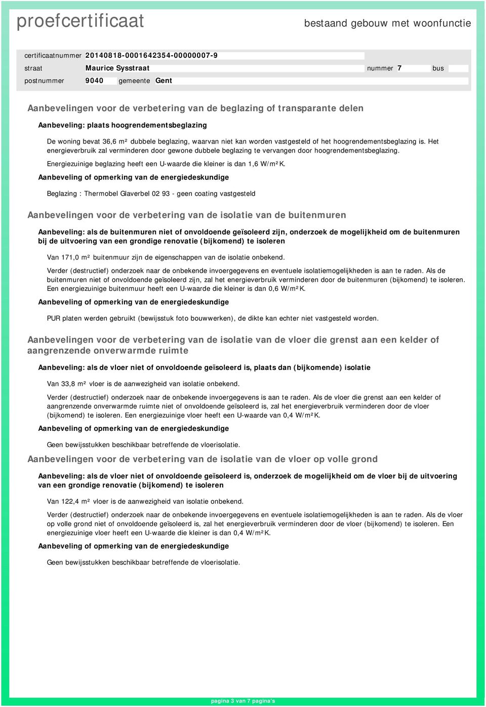 Energiezuinige beglazing heeft een U-waarde die kleiner is dan 1,6 W/m²K.