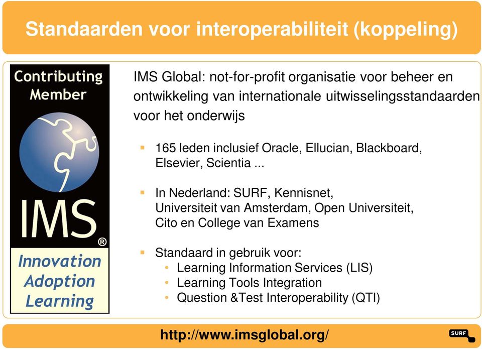 .. In Nederland: SURF, Kennisnet, Universiteit van Amsterdam, Open Universiteit, Cito en College van Examens Standaard in