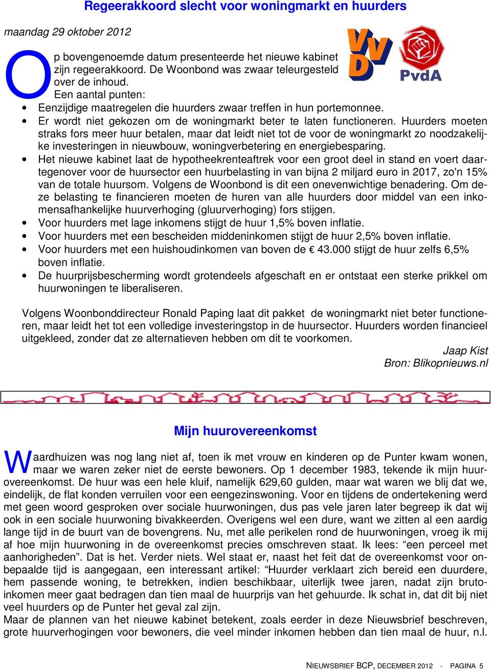 Er wordt niet gekozen om de woningmarkt beter te laten functioneren.