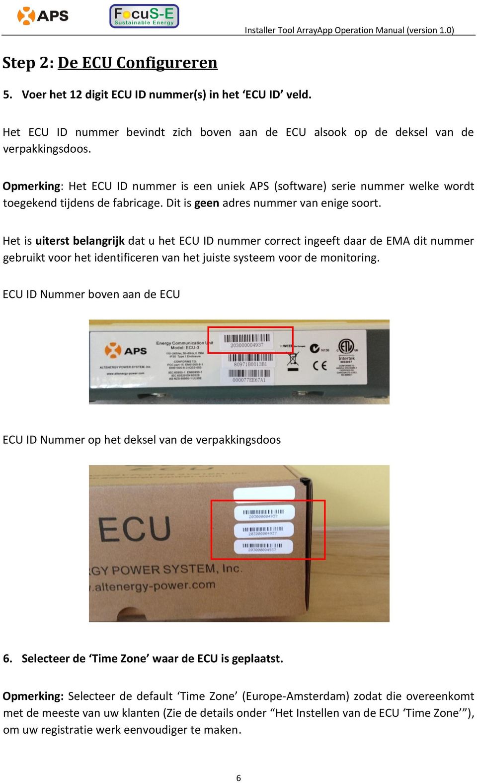 Het is uiterst belangrijk dat u het ECU ID nummer correct ingeeft daar de EMA dit nummer gebruikt voor het identificeren van het juiste systeem voor de monitoring.