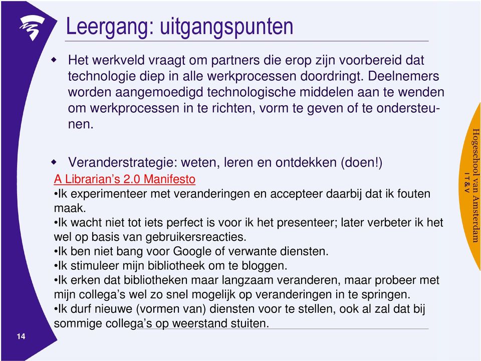 ) A Librarian s 2.0 Manifesto Ik experimenteer met veranderingen en accepteer daarbij dat ik fouten maak.