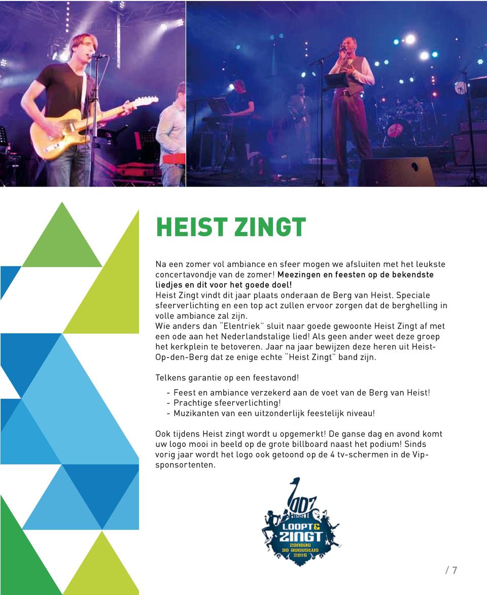 Wie anders dan Elentriek sluit naar goede gewoonte Heist Zingt af met een ode aan het Nederlandstalige lied! Als geen ander weet deze groep het kerkplein te betoveren.