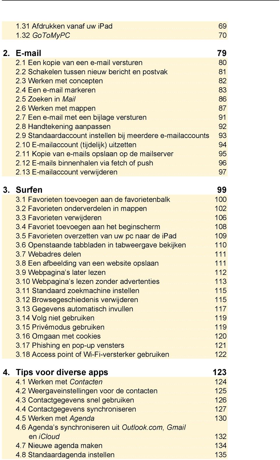 9 Standaardaccount instellen bij meerdere e-mailaccounts... 93 2.10 E-mailaccount (tijdelijk) uitzetten... 94 2.11 Kopie van e-mails opslaan op de mailserver... 95 2.