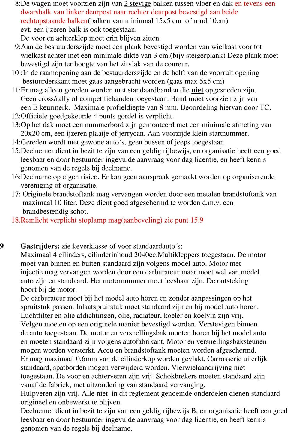 9:Aan de bestuurderszijde moet een plank bevestigd worden van wielkast voor tot wielkast achter met een minimale dikte van 3 cm.