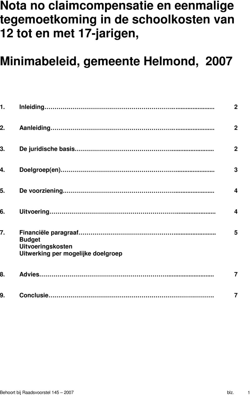 Doelgroep(en)... 3 5. De voorziening.... 4 6. Uitvoering... 4 7. Financiële paragraaf.