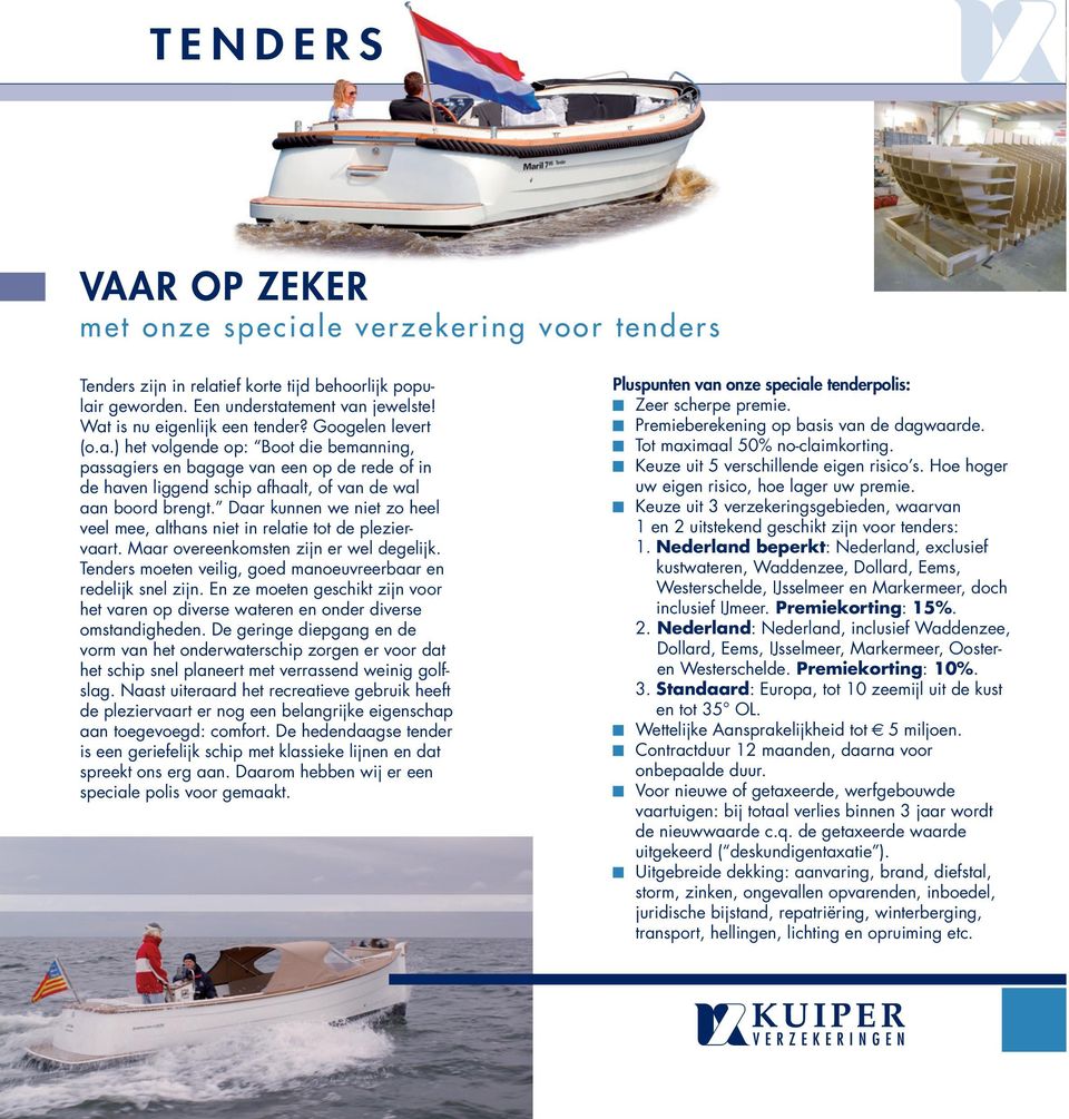 En ze moeten geschikt zijn voor het varen op diverse wateren en onder diverse omstandigheden.