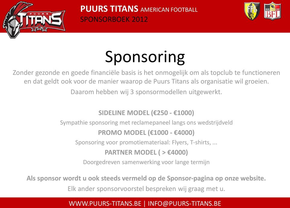 SIDELINE MODEL ( 250-1000) Sympathie sponsoring met reclamepaneel langs ons wedstrijdveld PROMO MODEL ( 1000-4000) Sponsoring voor promotiemateriaal: