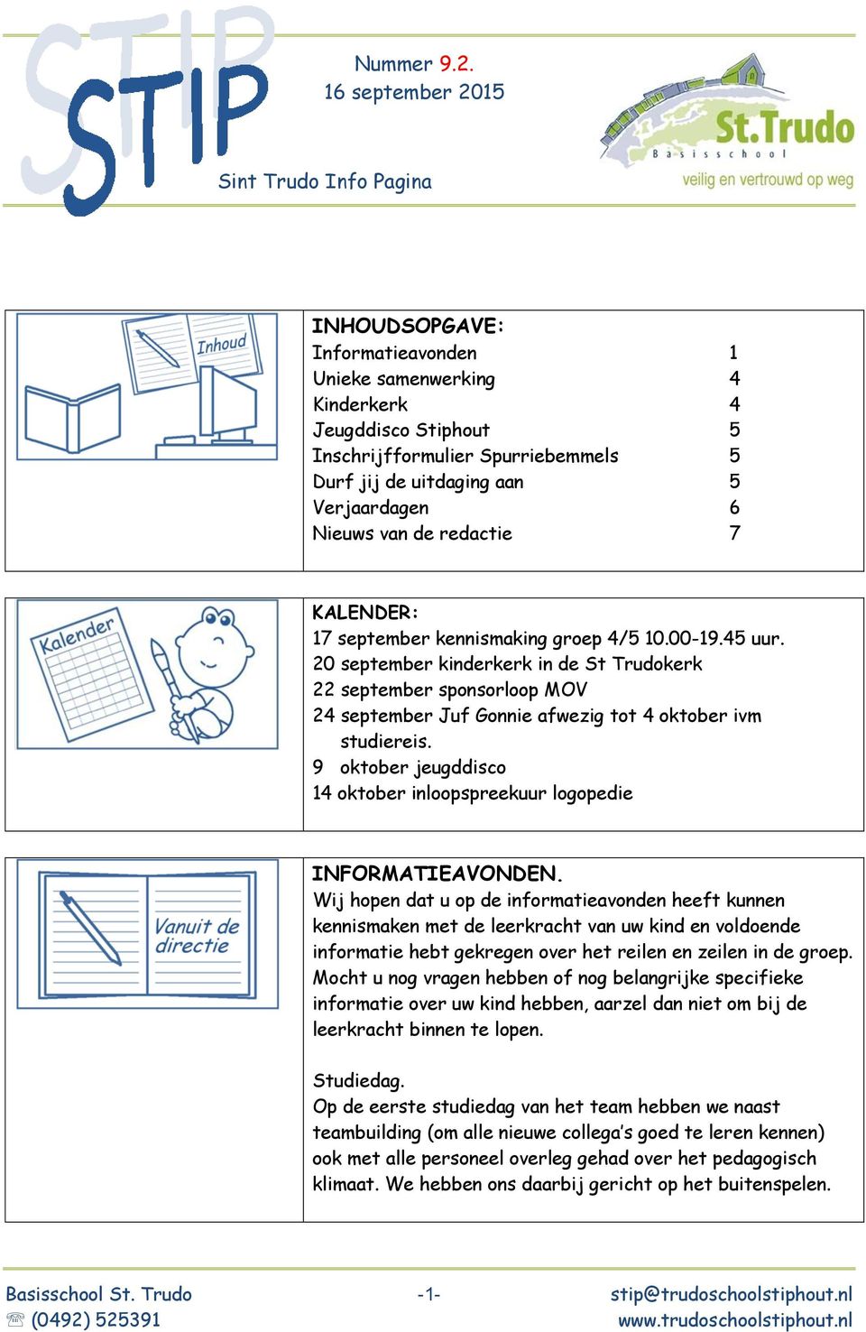 Verjaardagen 6 Nieuws van de redactie 7 KALENDER: 17 september kennismaking groep 4/5 10.00-19.45 uur.