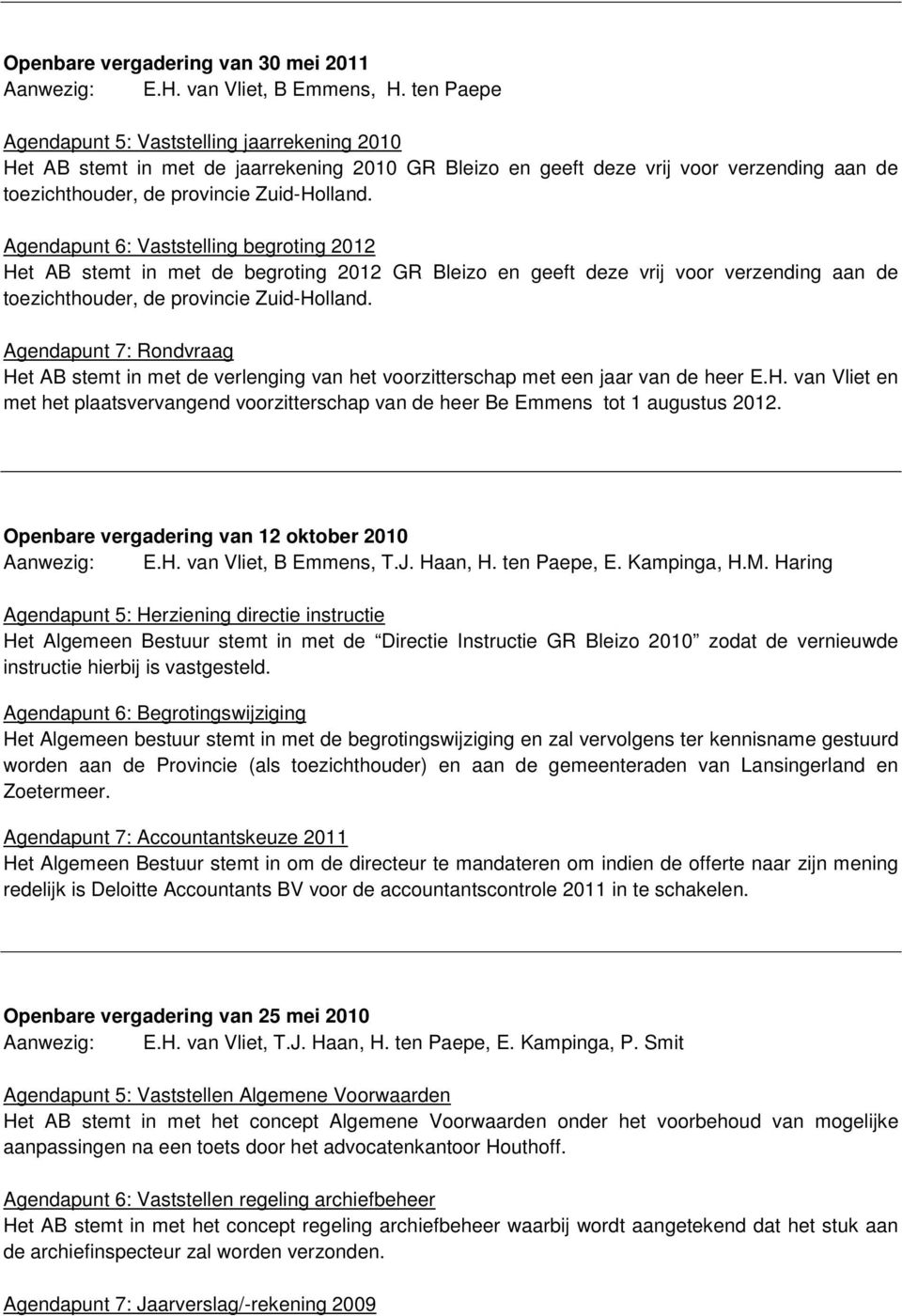 stemt in met de begroting 2012 GR Bleizo en geeft deze vrij voor verzending aan de Agendapunt 7: Rondvraag He