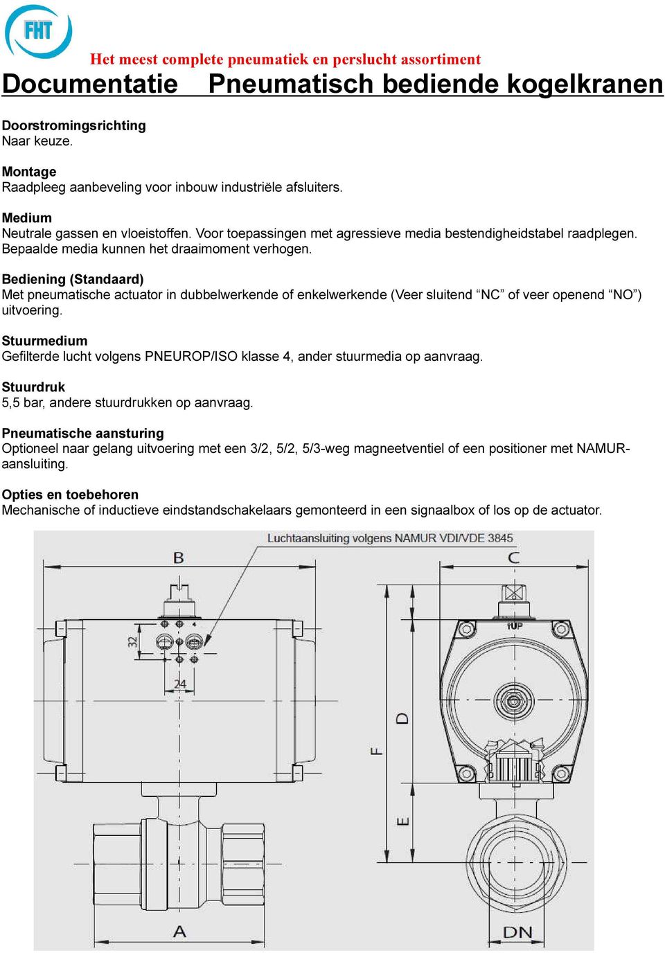 Bediening (Standaard) Met pneumatische actuator in dubbelwerkende of enkelwerkende (Veer sluitend NC of veer openend NO ) uitvoering.