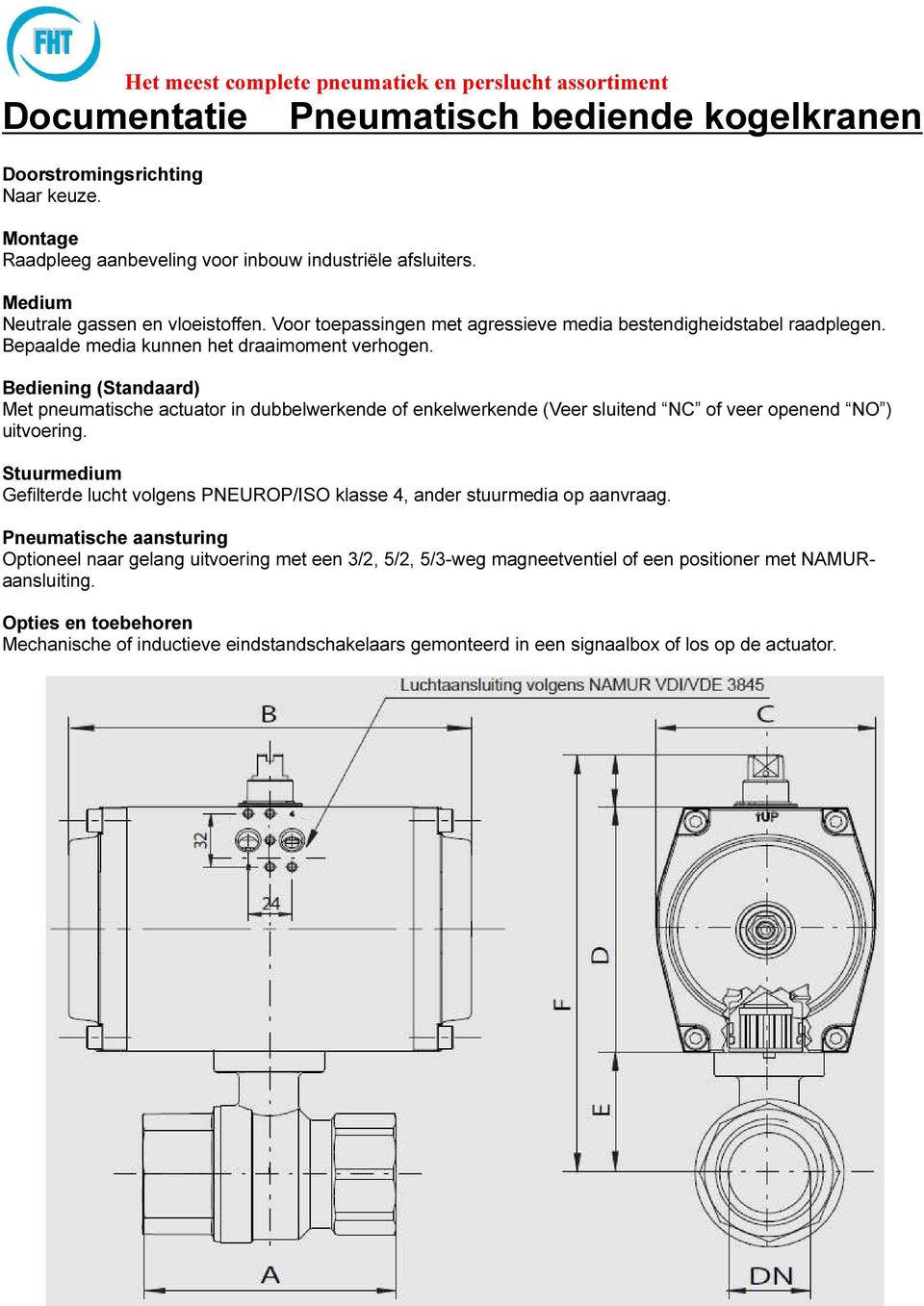 Bediening (Standaard) Met pneumatische actuator in dubbelwerkende of enkelwerkende (Veer sluitend NC of veer openend NO ) uitvoering.
