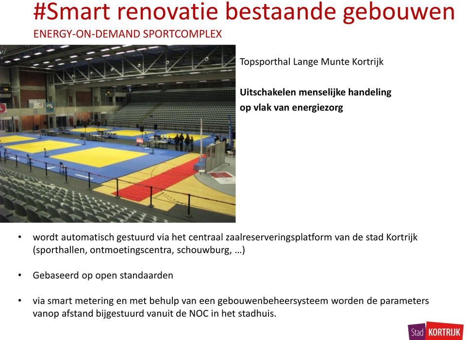 van de stad Kortrijk (sporthallen, ontmoetingscentra, schouwburg, ) Gebaseerd op open standaarden via smart