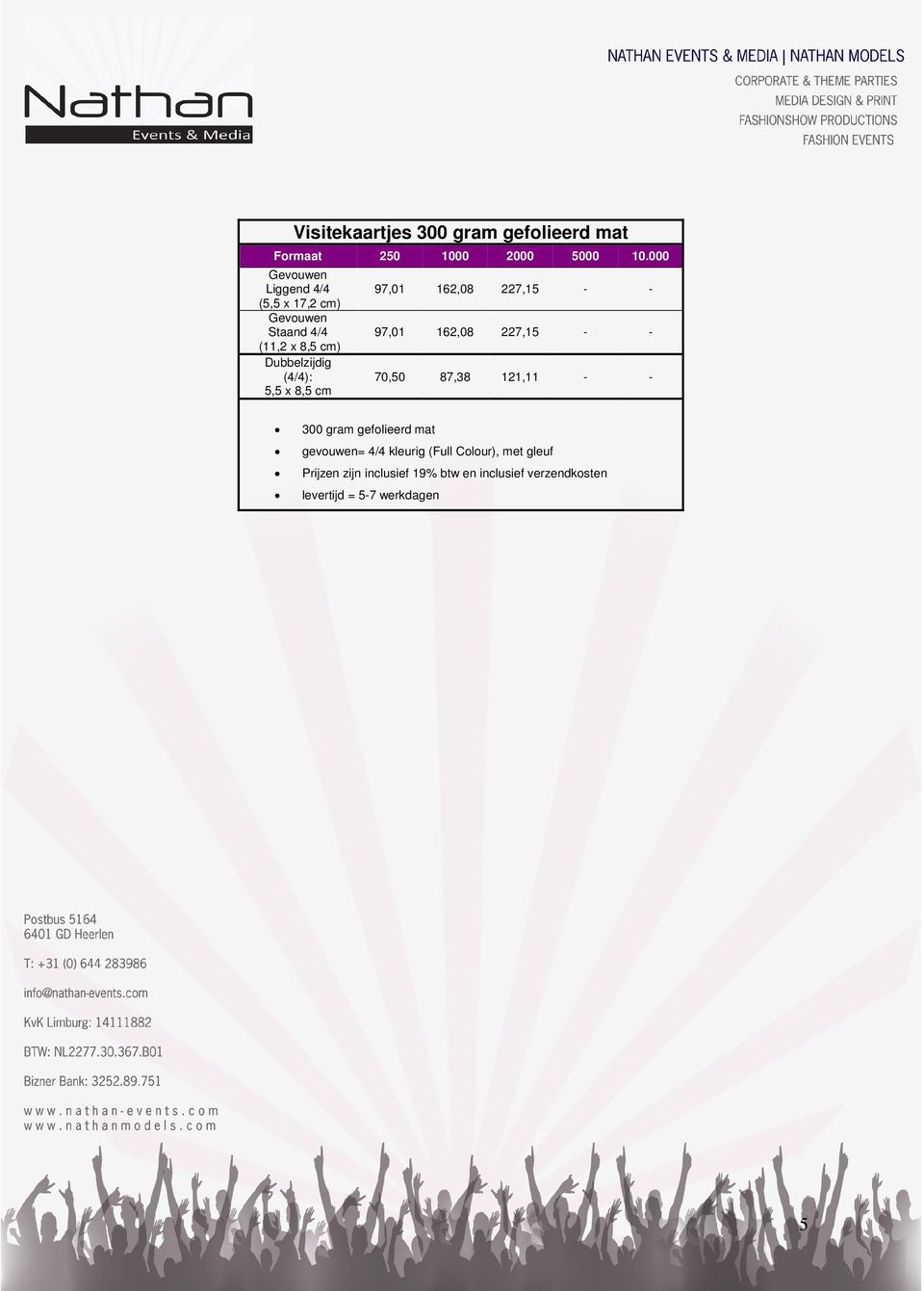 Dubbelzijdig (4/4): 5,5 x 8,5 cm 97,01 162,08 227,15 - - 97,01 162,08 227,15 - - 70,50