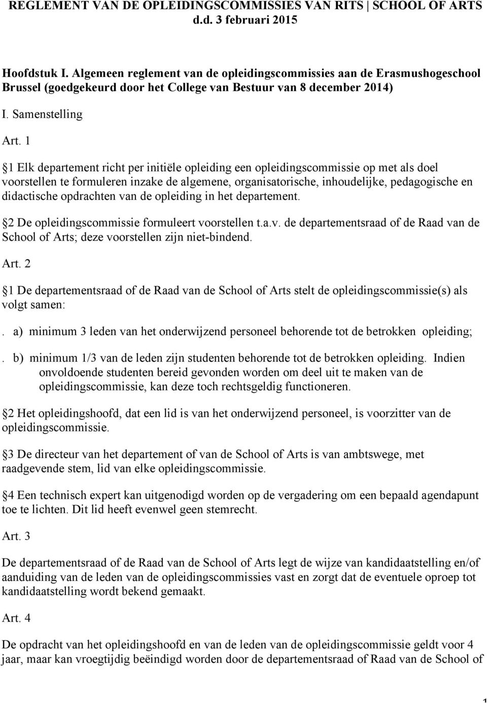 1 1 Elk departement richt per initiële opleiding een opleidingscommissie op met als doel voorstellen te formuleren inzake de algemene, organisatorische, inhoudelijke, pedagogische en didactische