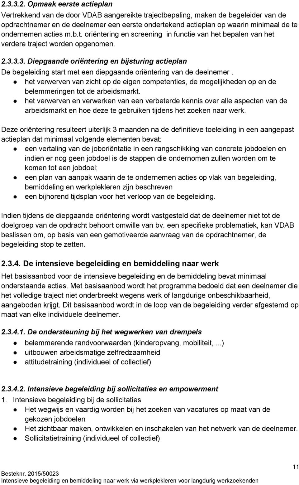 3.3. Diepgaande oriëntering en bijsturing actieplan De begeleiding start met een diepgaande oriëntering van de deelnemer.