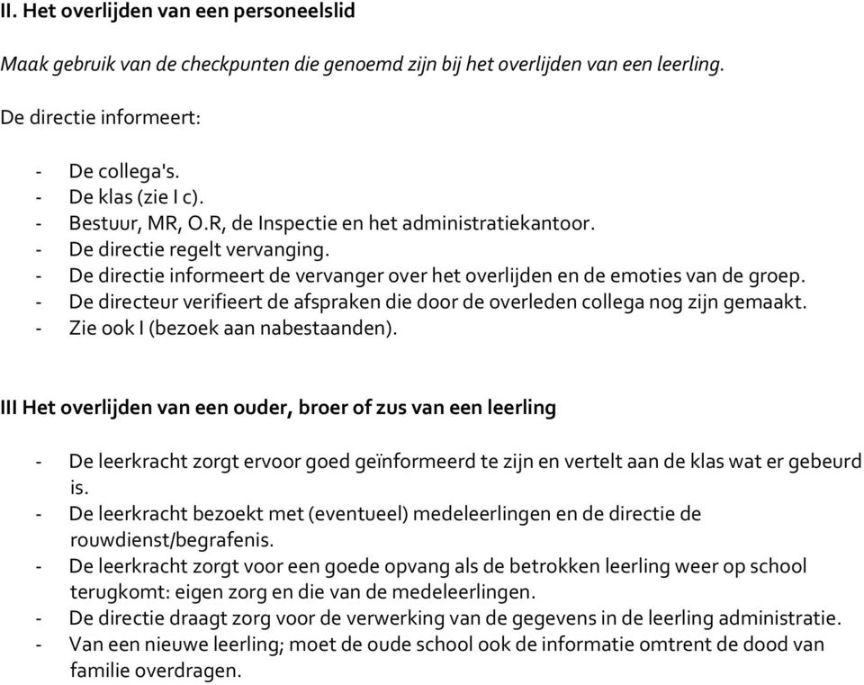 - De directeur verifieert de afspraken die dr de verleden cllega ng zijn gemaakt. - Zie k I (bezek aan nabestaanden).