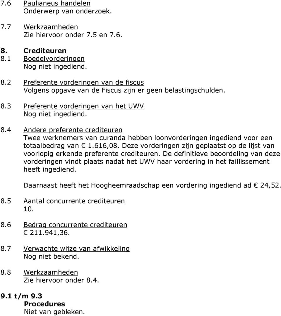 Deze vorderingen zijn geplaatst op de lijst van voorlopig erkende preferente crediteuren.