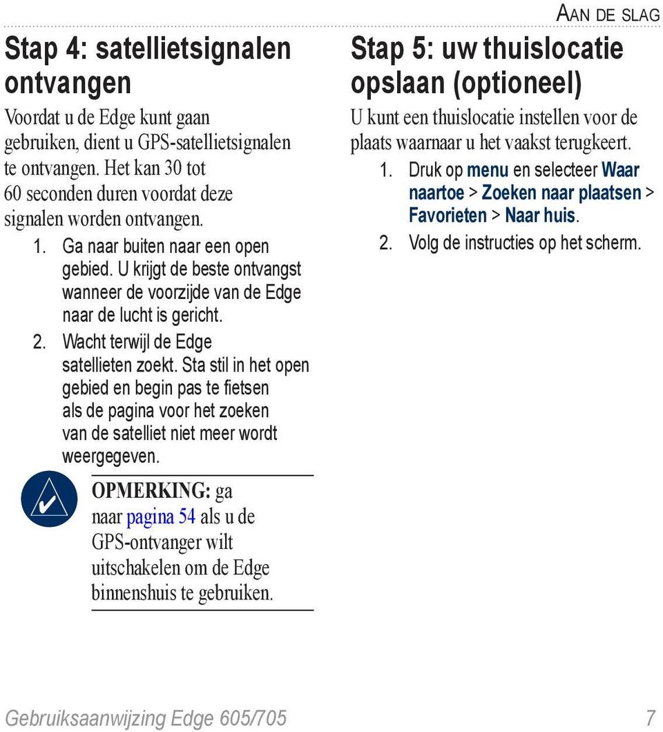 Sta stil in het open gebied en begin pas te fietsen als de pagina voor het zoeken van de satelliet niet meer wordt weergegeven.