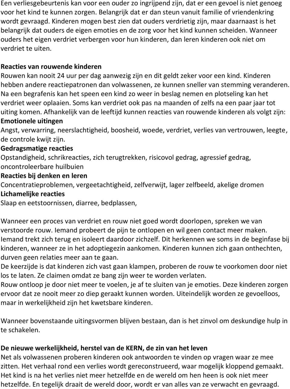 Kinderen mogen best zien dat ouders verdrietig zijn, maar daarnaast is het belangrijk dat ouders de eigen emoties en de zorg voor het kind kunnen scheiden.