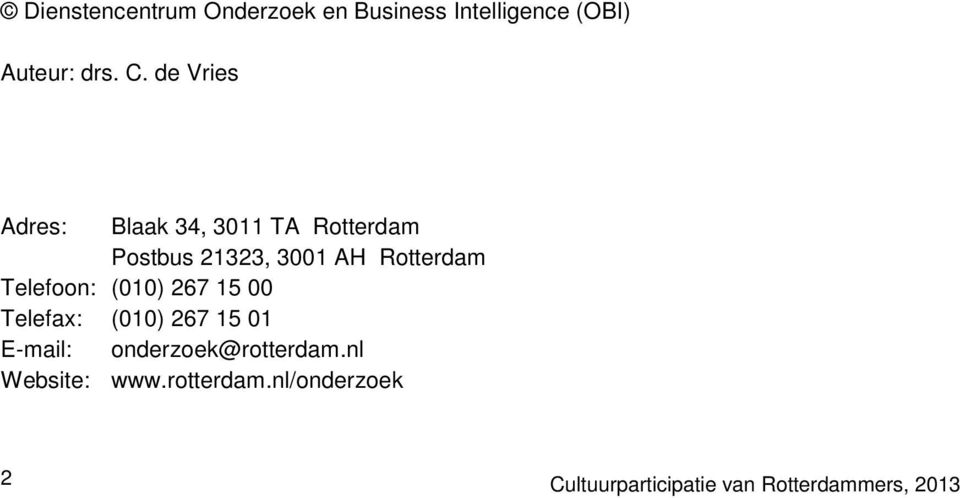 Telefoon: (010) 267 15 00 Telefax: (010) 267 15 01 E-mail: onderzoek@rotterdam.