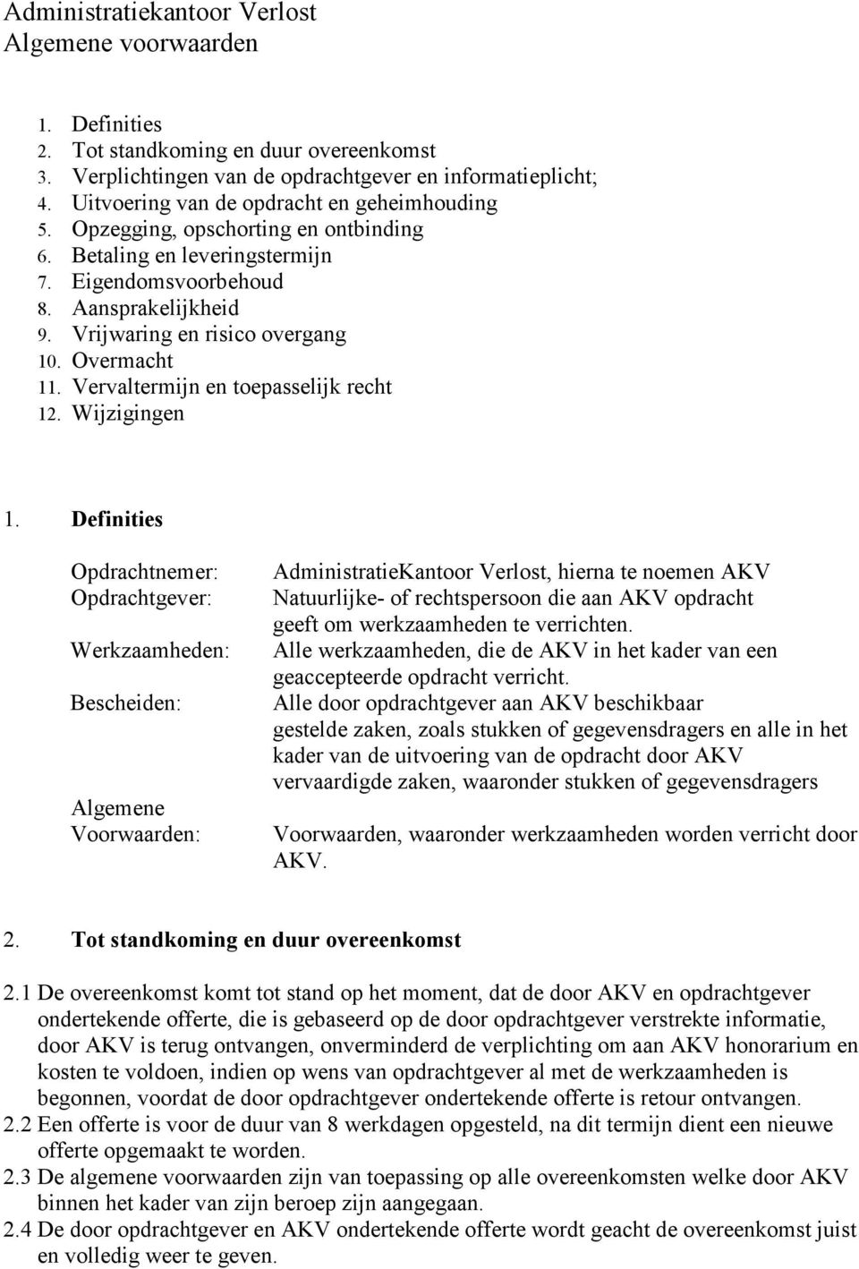 Overmacht 11. Vervaltermijn en toepasselijk recht 12. Wijzigingen 1.