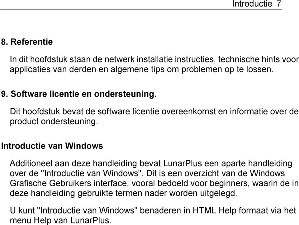 Introductie van Windows Additioneel aan deze handleiding bevat LunarPlus een aparte handleiding over de "Introductie van Windows".