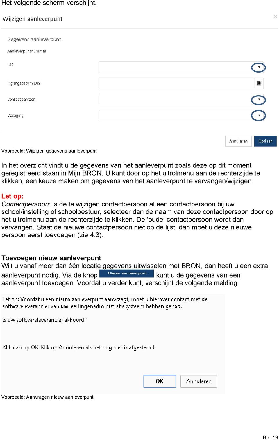 Let op: Contactpersoon: is de te wijzigen contactpersoon al een contactpersoon bij uw school/instelling of schoolbestuur, selecteer dan de naam van deze contactpersoon door op het uitrolmenu aan de