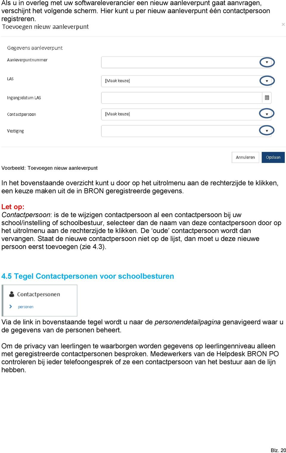 Let op: Contactpersoon: is de te wijzigen contactpersoon al een contactpersoon bij uw school/instelling of schoolbestuur, selecteer dan de naam van deze contactpersoon door op het uitrolmenu aan de