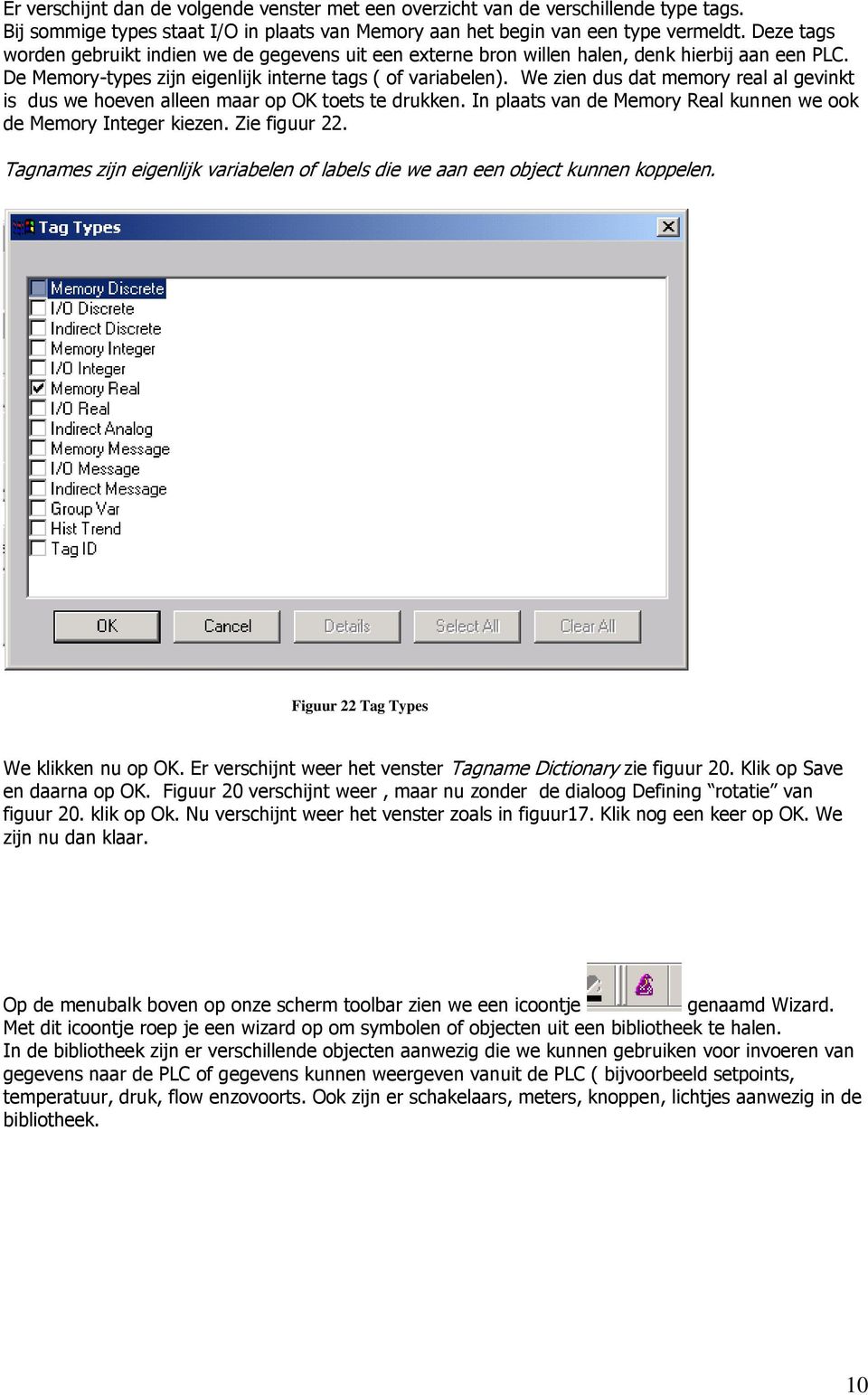 We zien dus dat memory real al gevinkt is dus we hoeven alleen maar op OK toets te drukken. In plaats van de Memory Real kunnen we ook de Memory Integer kiezen. Zie figuur 22.