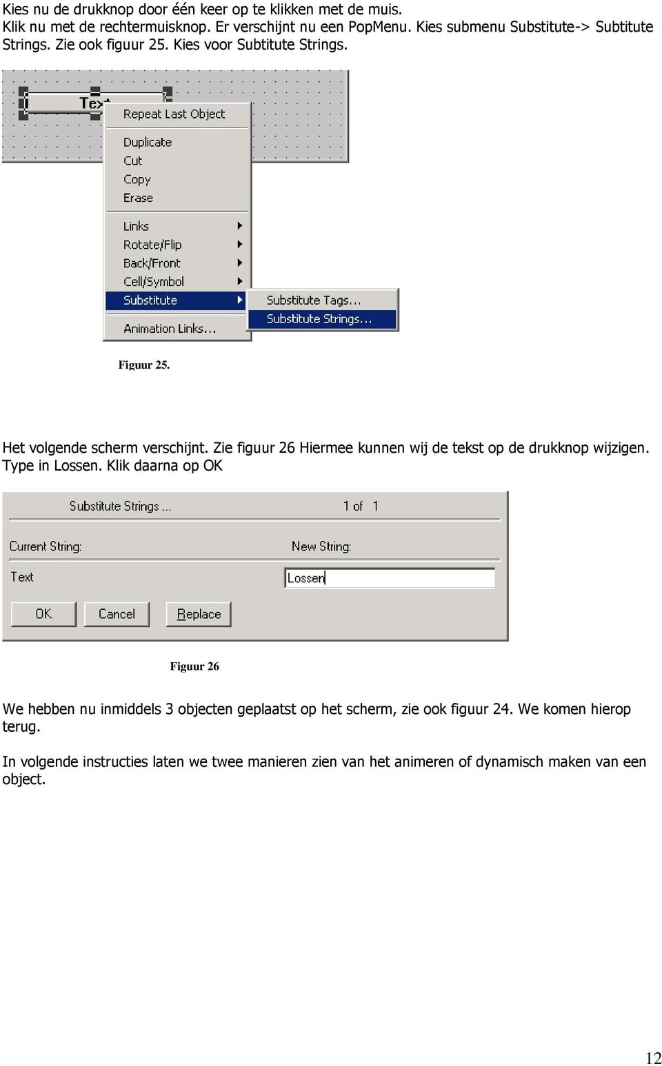 Zie figuur 26 Hiermee kunnen wij de tekst op de drukknop wijzigen. Type in Lossen.