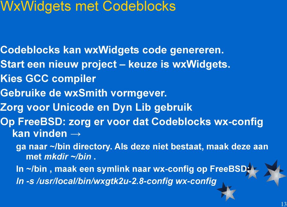 Zorg voor Unicode en Dyn Lib gebruik Op FreeBSD: zorg er voor dat Codeblocks wx-config kan vinden ga naar