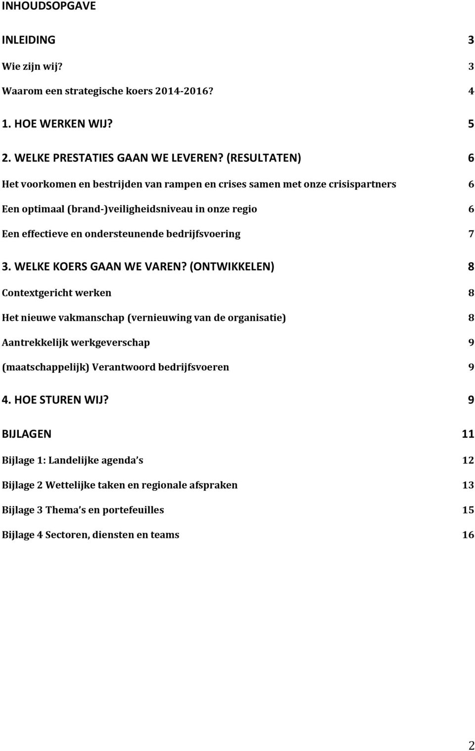 bedrijfsvoering 7 3. WELKE KOERS GAAN WE VAREN?