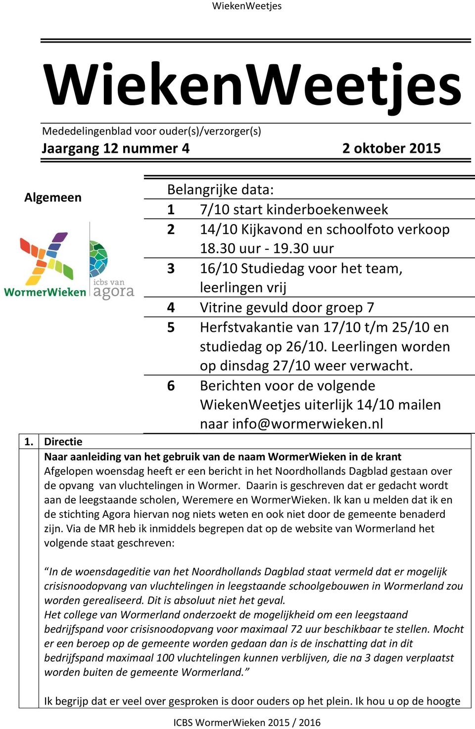 Leerlingen worden op dinsdag 27/10 weer verwacht. 6 Berichten voor de volgende WiekenWeetjes uiterlijk 14/10 mailen naar info@wormerwieken.nl 1.