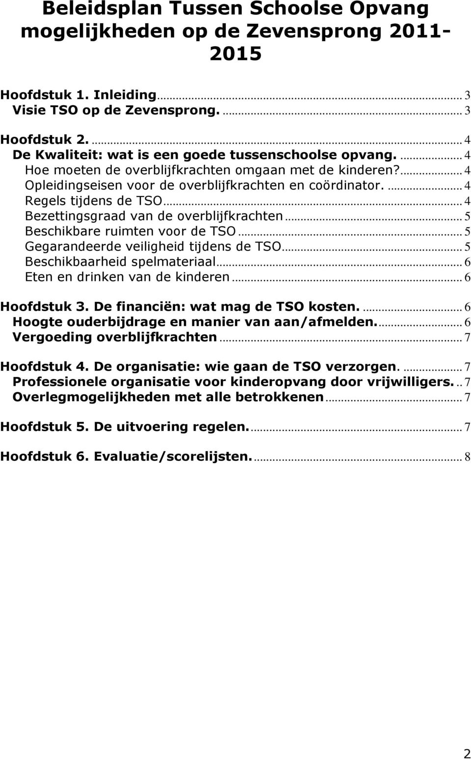 ... 4 Regels tijdens de TSO... 4 Bezettingsgraad van de overblijfkrachten... 5 Beschikbare ruimten voor de TSO... 5 Gegarandeerde veiligheid tijdens de TSO... 5 Beschikbaarheid spelmateriaal.