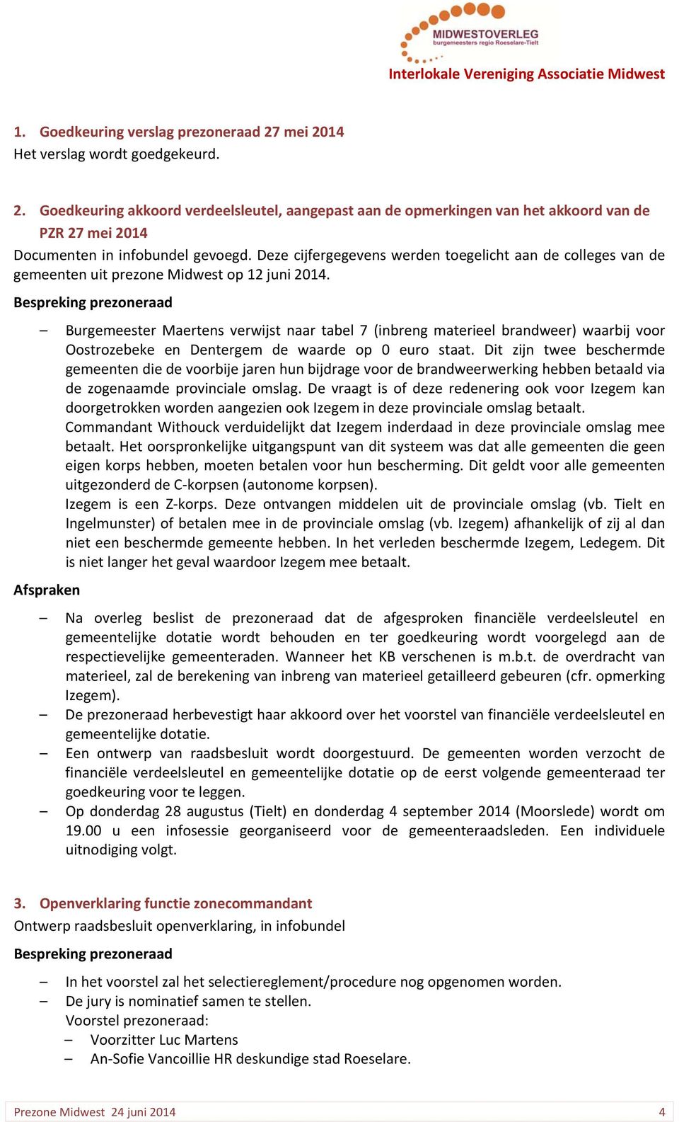 Bespreking prezoneraad Burgemeester Maertens verwijst naar tabel 7 (inbreng materieel brandweer) waarbij voor Oostrozebeke en Dentergem de waarde op 0 euro staat.