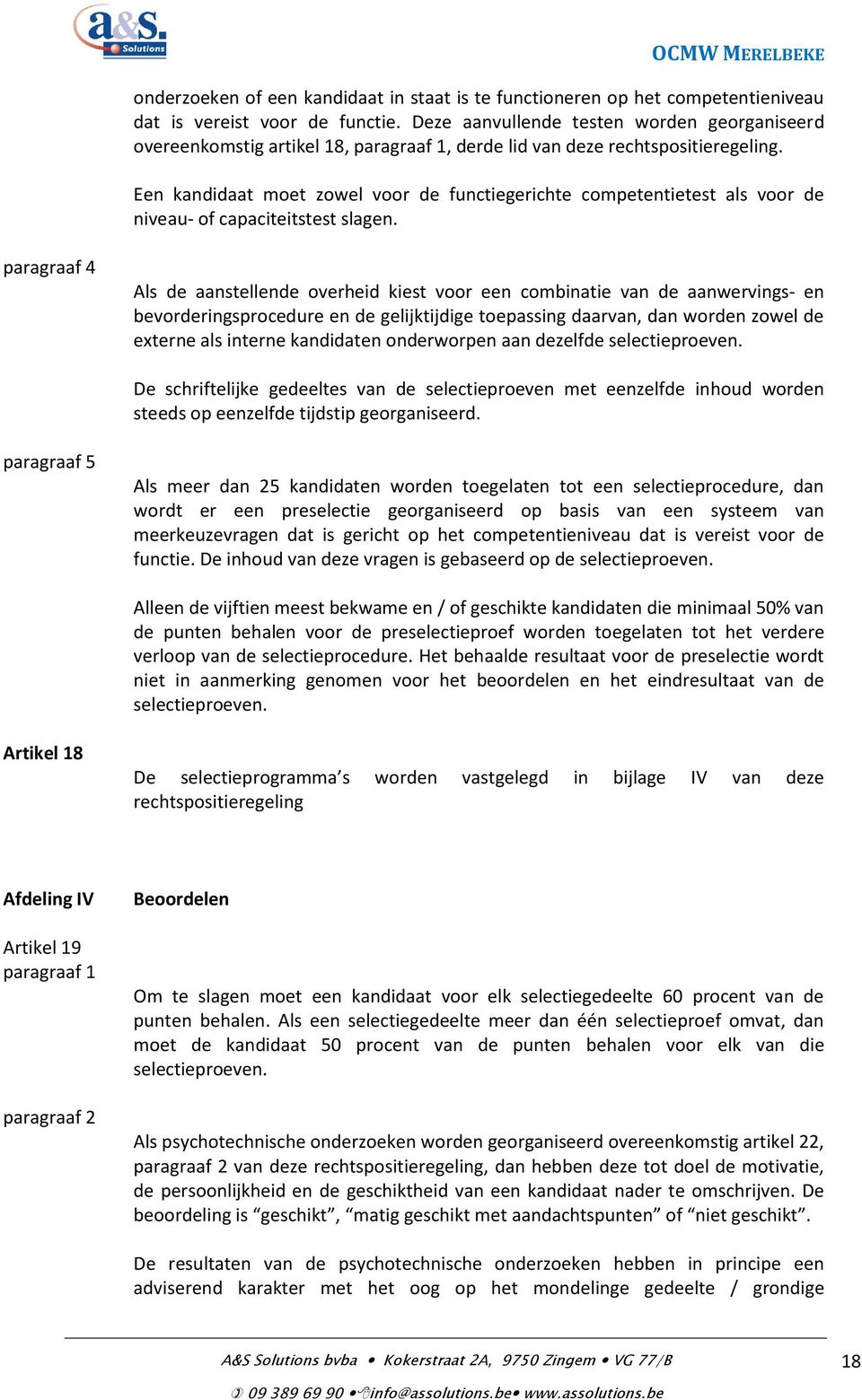 Een kandidaat moet zowel voor de functiegerichte competentietest als voor de niveau- of capaciteitstest slagen.