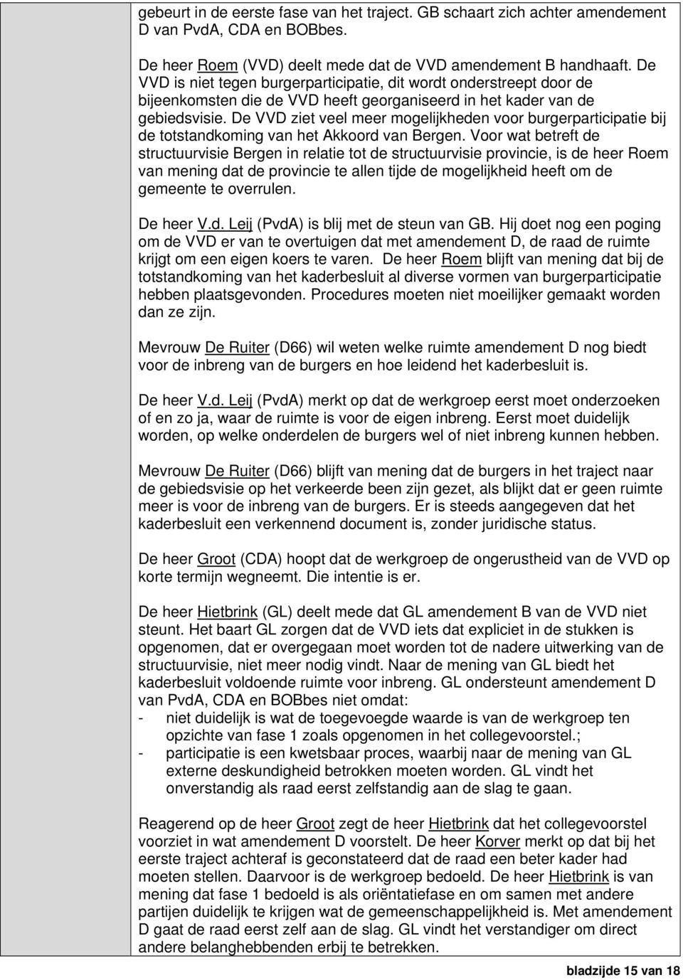 De VVD ziet veel meer mogelijkheden voor burgerparticipatie bij de totstandkoming van het Akkoord van Bergen.