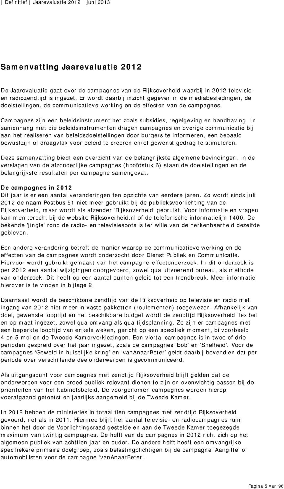 Campagnes zijn een beleidsinstrument net zoals subsidies, regelgeving en handhaving.