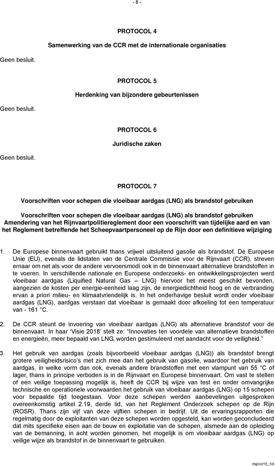 Rijnvaartpolitiereglement door een voorschrift van tijdelijke aard en van het Reglement betreffende het Scheepvaartpersoneel op de Rijn door een definitieve wijziging 1.