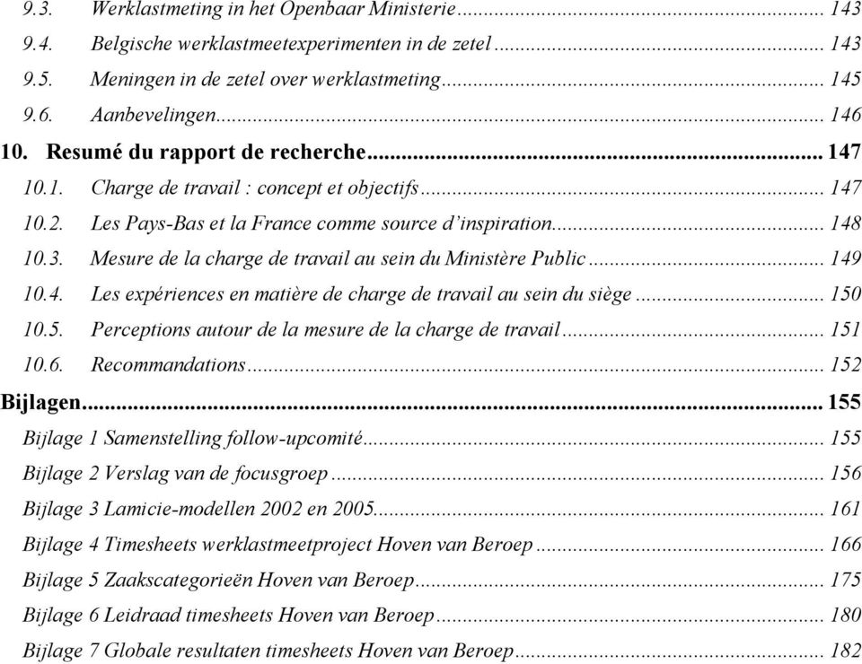 Mesure de la charge de travail au sein du Ministère Public... 149 10.4. Les expériences en matière de charge de travail au sein du siège... 150 10.5. Perceptions autour de la mesure de la charge de travail.