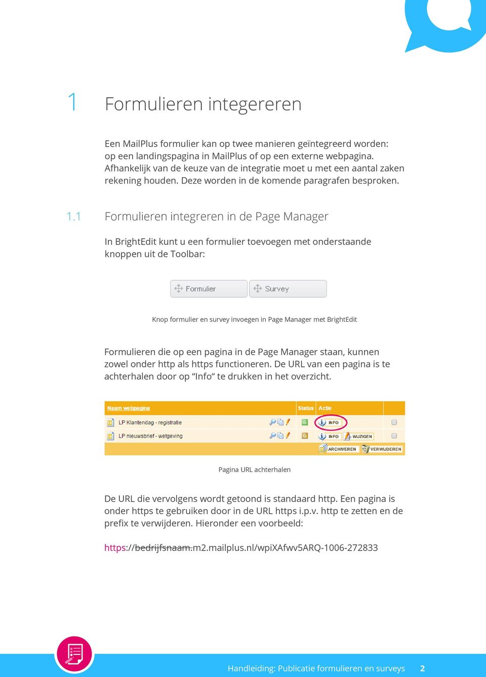 1 Formulieren integreren in de Page Manager In BrightEdit kunt u een formulier toevoegen met onderstaande knoppen uit de Toolbar: Knop formulier en survey invoegen in Page Manager met BrightEdit