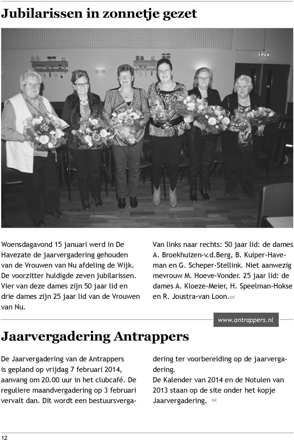 Scheper-Stellink. Niet aanwezig mevrouw M. Hoeve-Vonder. 25 jaar lid: de dames A. Kloeze-Meier, H. Speelman-Hokse en R. Joustra-van Loon. Jaarvergadering Antrappers www.antrappers.