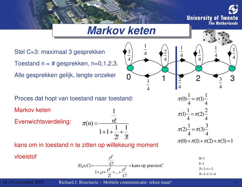 Evenwichtsverdeling: kans om in toestand n te zitten op willekeurig moment vloeistof 1 π( n) = n! 1 1+ 1+ + 2!